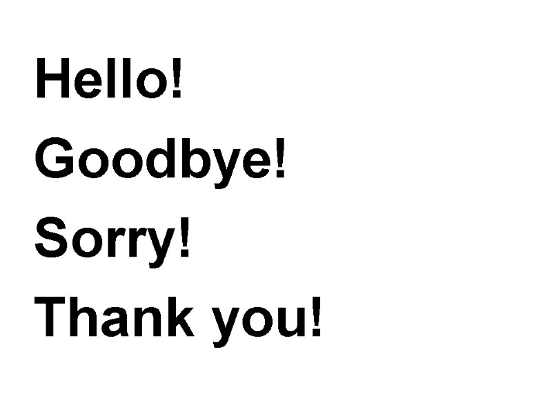 Hello! Goodbye! Sorry! Thank you!
